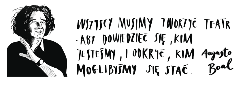 Wszyscy musimy tworzyć teatr, aby dowiedzieć się, kim jesteśmy i odkryć, kim moglibyśmy się stać